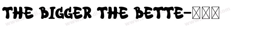 The Bigger The Bette字体转换
